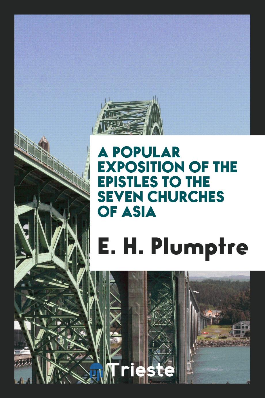 A Popular Exposition of the Epistles to the Seven Churches of Asia