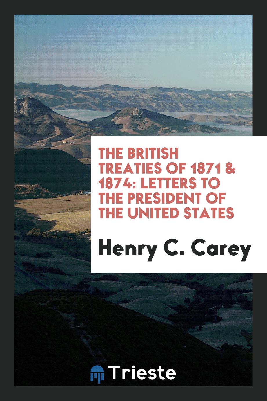 The British Treaties of 1871 & 1874: Letters to the President of the United States