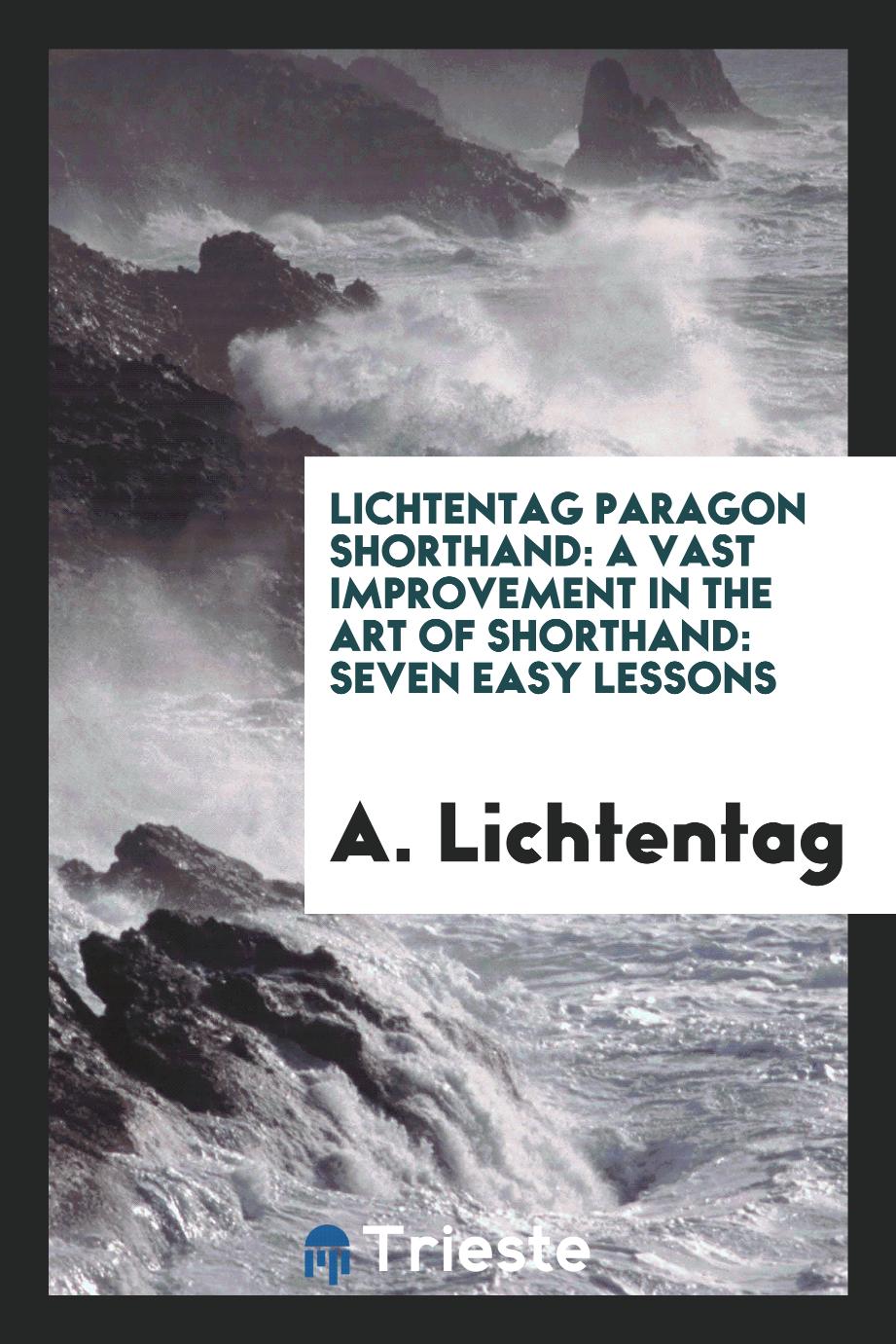 Lichtentag Paragon Shorthand: A Vast Improvement in the Art of Shorthand: Seven Easy Lessons