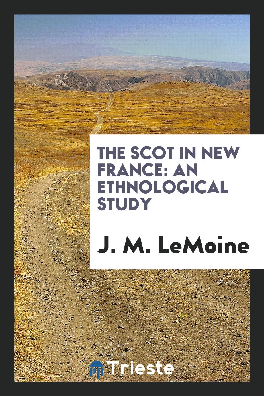 The Scot in New France: An Ethnological Study