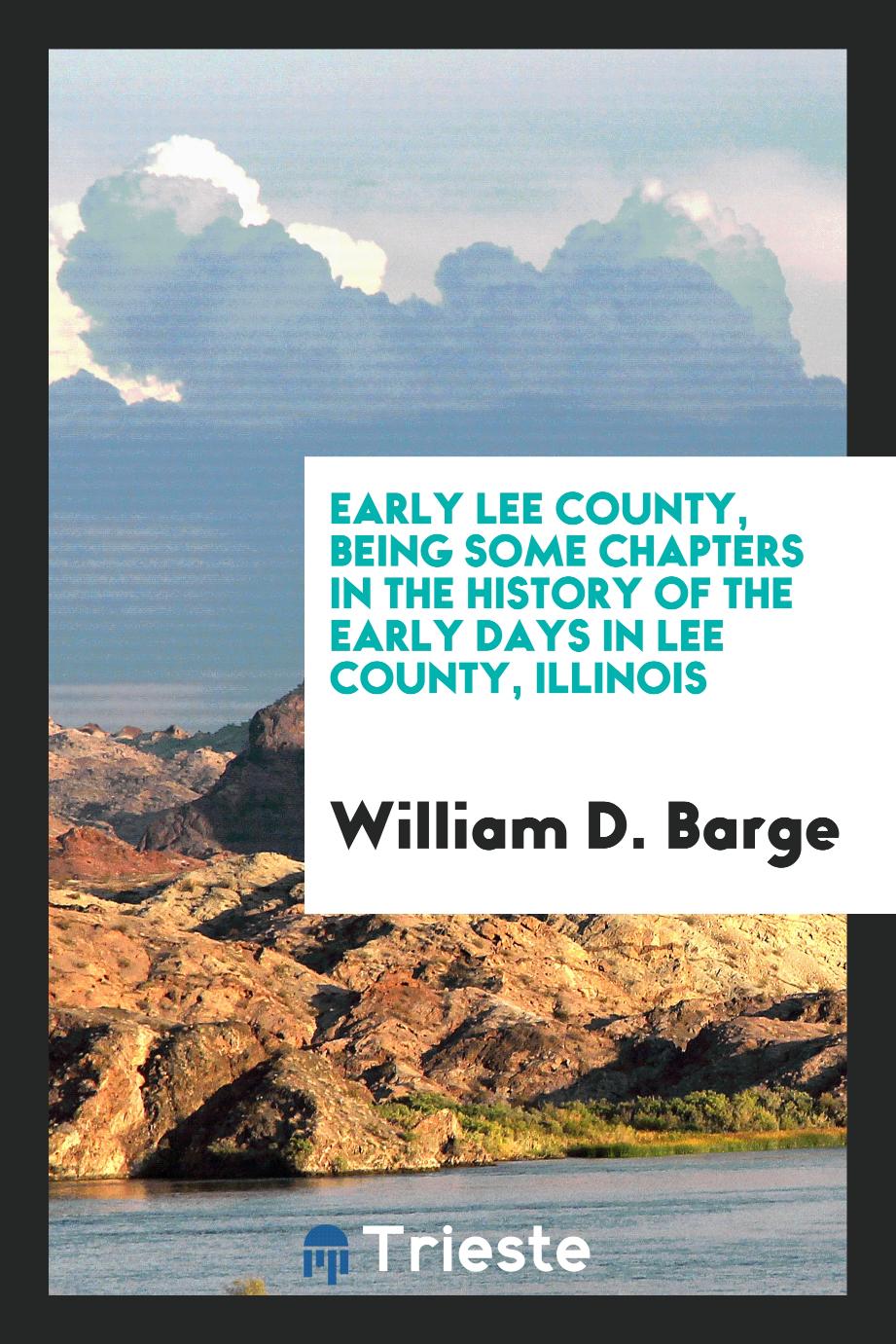 Early Lee County, Being Some Chapters in the History of the Early Days in Lee County, Illinois