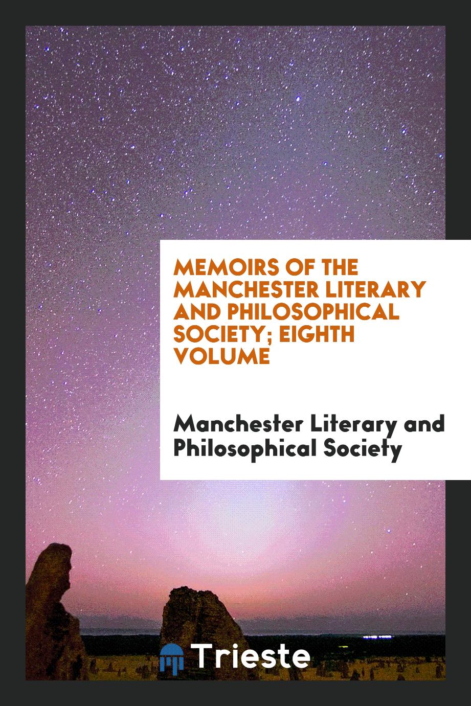Memoirs of the Manchester Literary and Philosophical Society; Eighth Volume