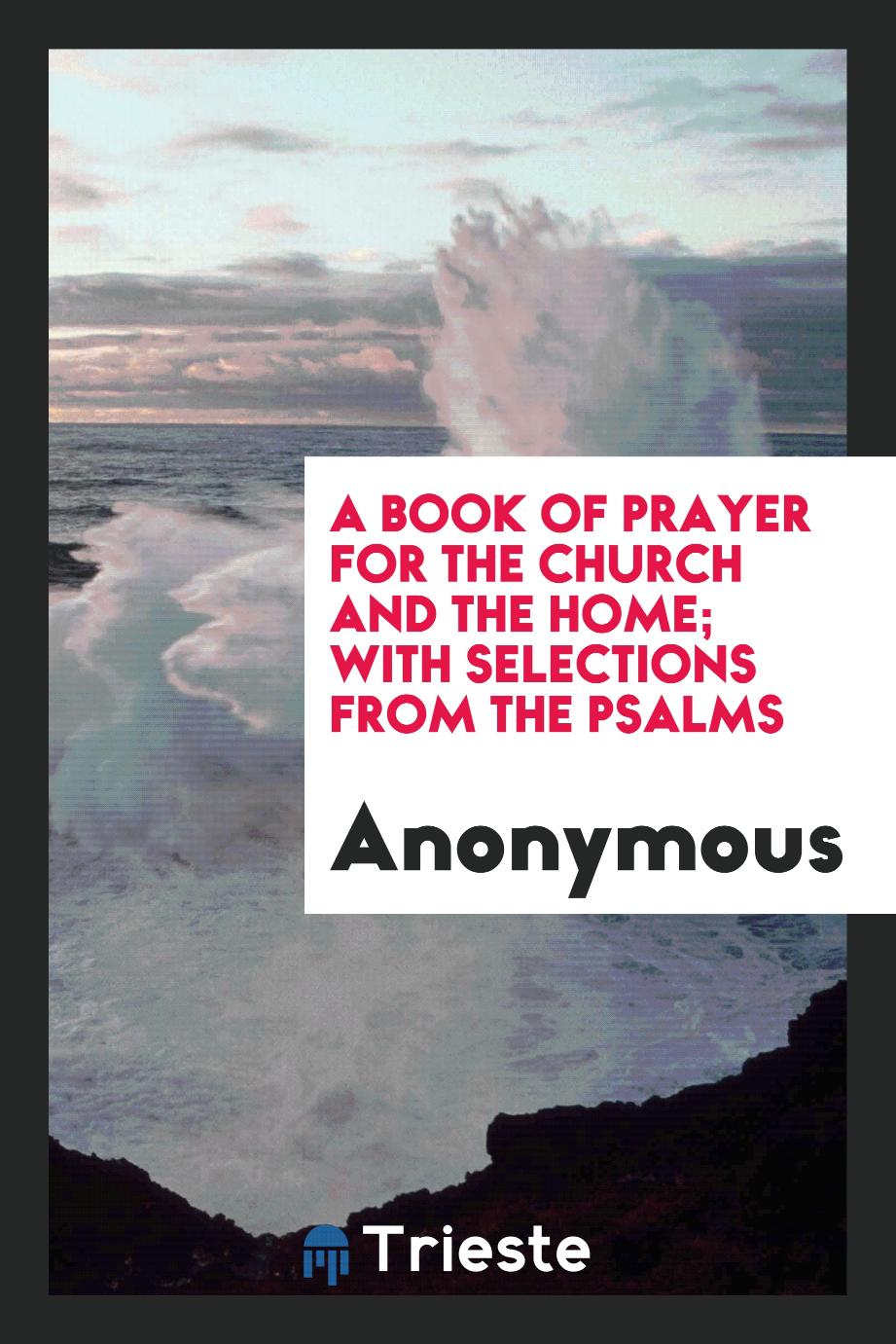A Book of Prayer for the Church and the Home; With Selections from the Psalms
