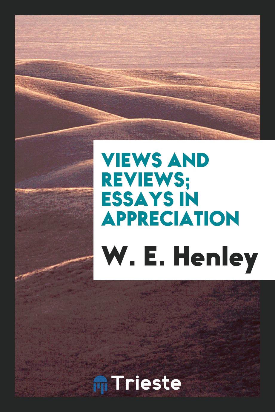 Views and reviews; essays in appreciation