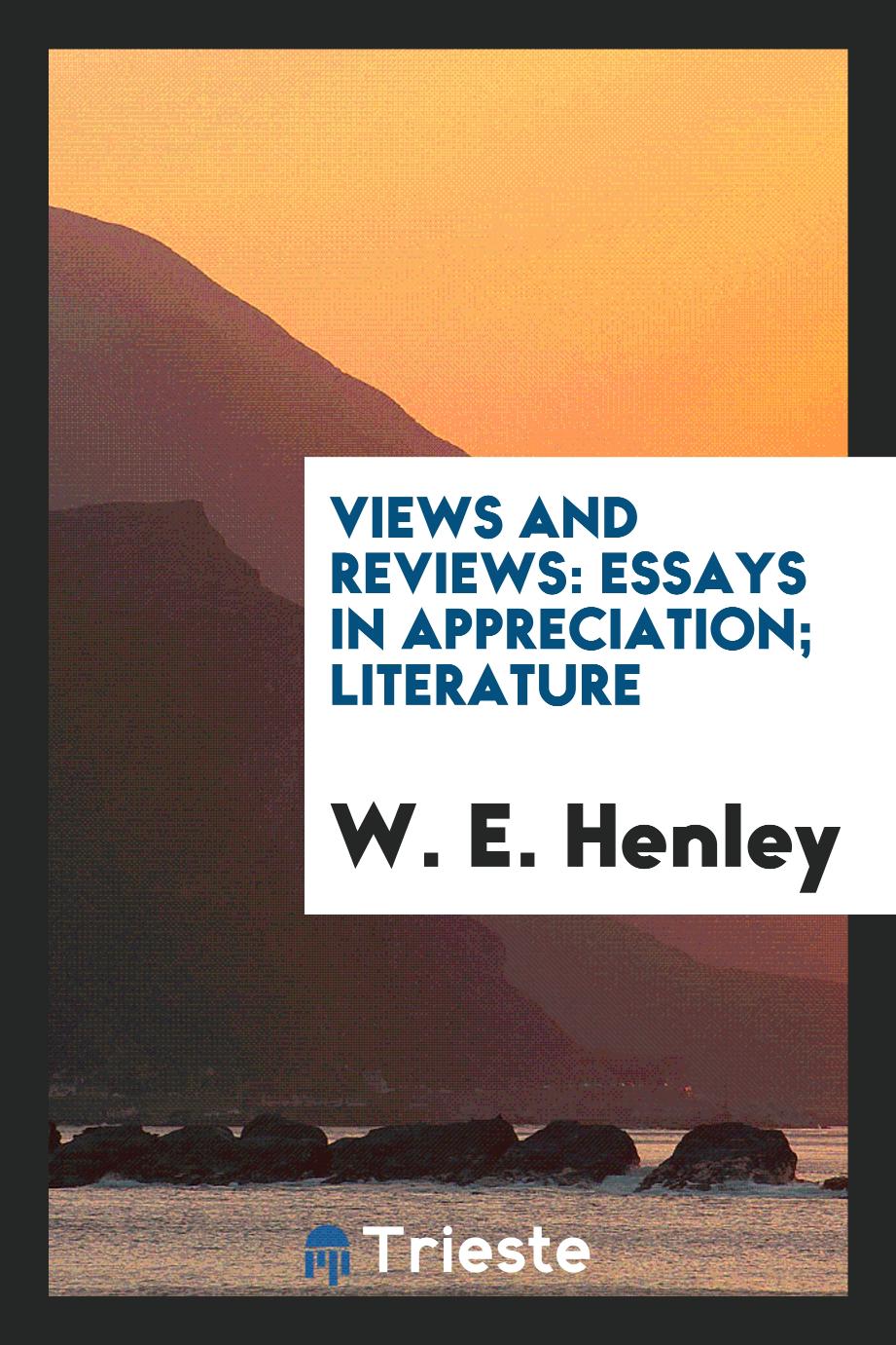 Views and reviews: essays in appreciation; Literature