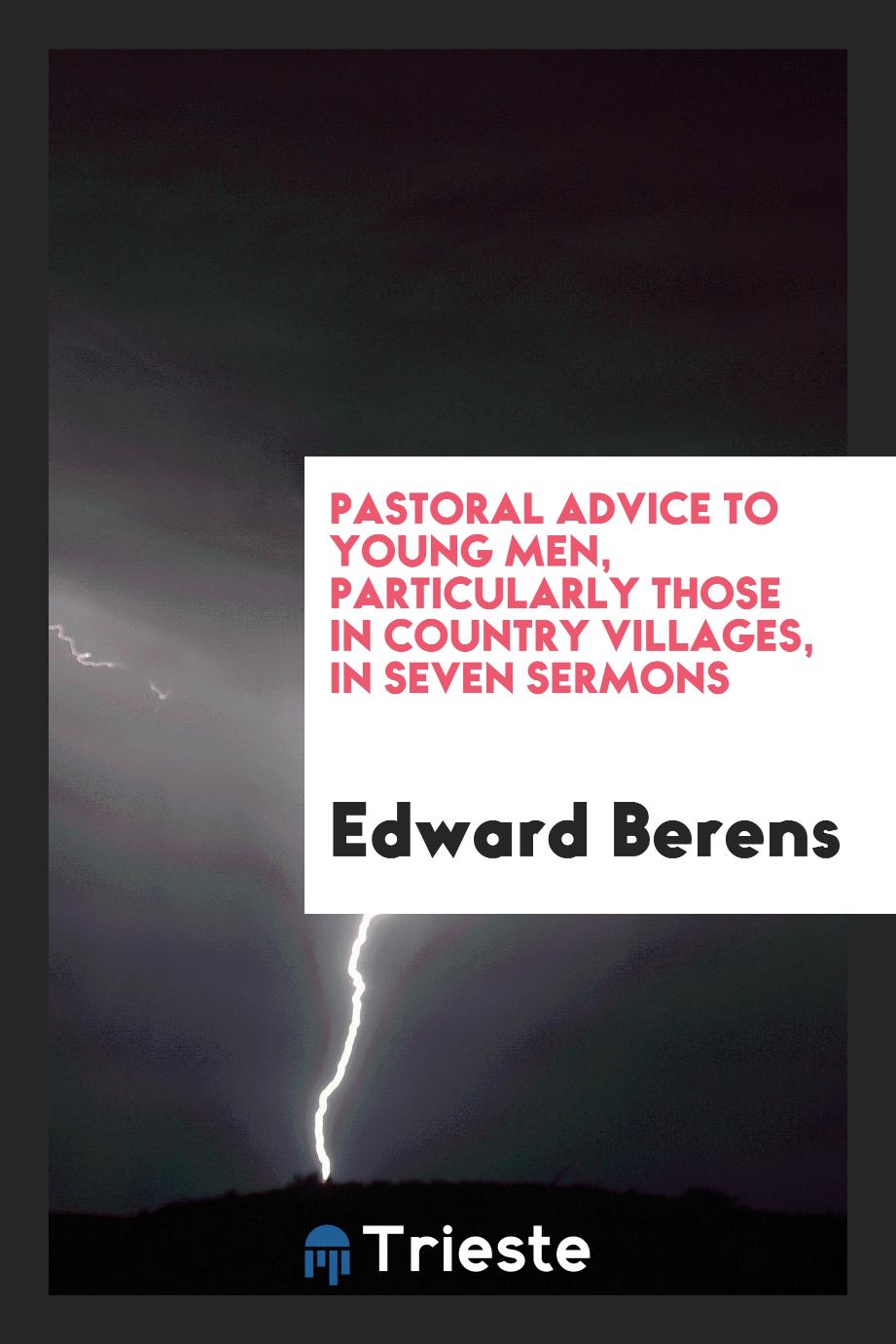 Pastoral advice to young men, particularly those in country villages, in seven sermons