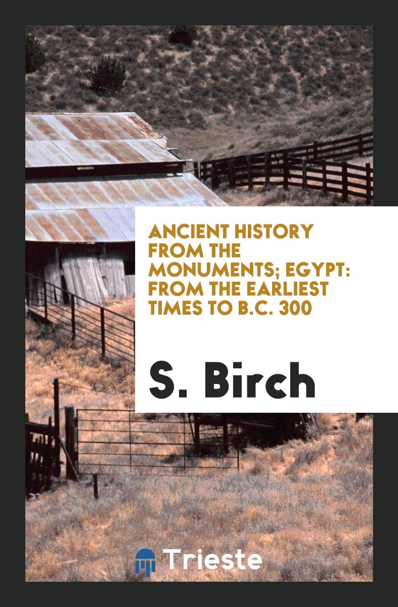Ancient History from the Monuments; Egypt: From the Earliest Times to B.C. 300