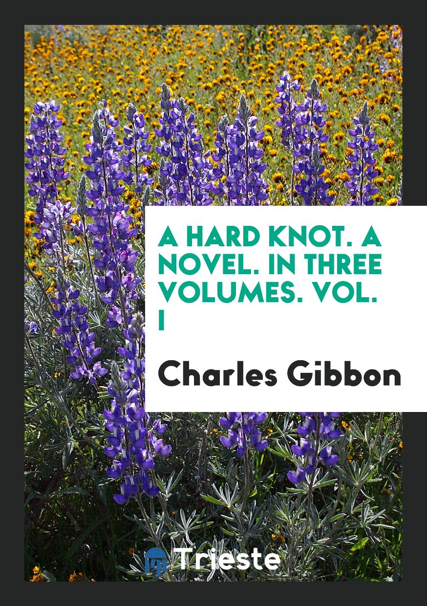 A Hard Knot. A Novel. In Three Volumes. Vol. I