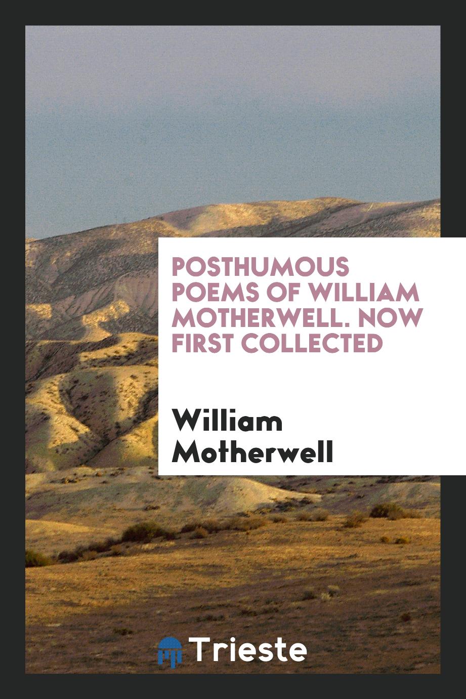 Posthumous poems of William Motherwell. Now first collected