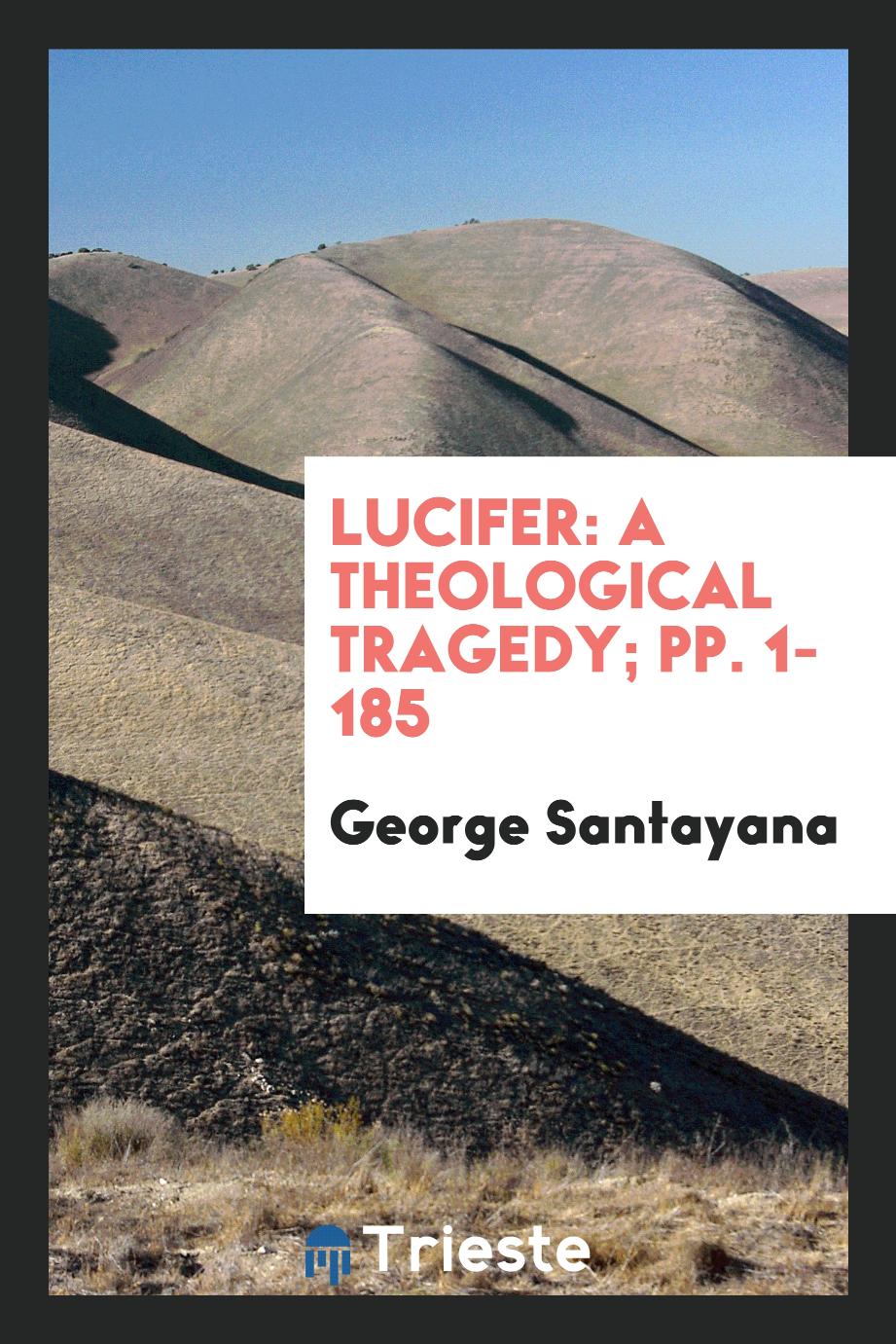 Lucifer: A Theological Tragedy; pp. 1-185