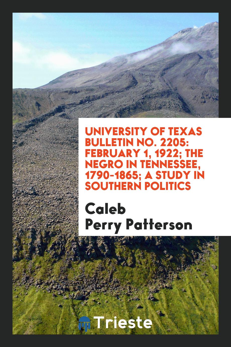University of Texas Bulletin No. 2205: February 1, 1922; The Negro in Tennessee, 1790-1865; A study in southern politics