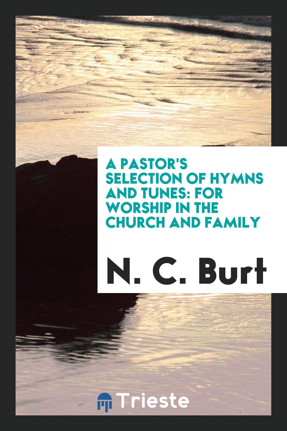 A Pastor's Selection of Hymns and Tunes: For Worship in the Church and Family