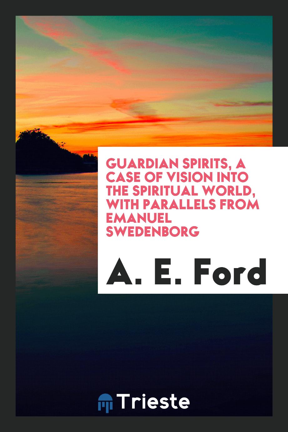 Guardian spirits, a case of vision into the spiritual world, with parallels from Emanuel Swedenborg