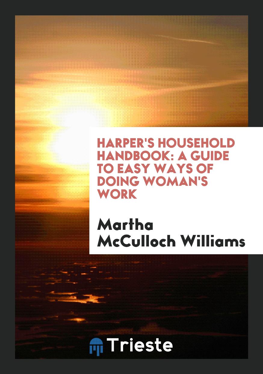 Harper's Household Handbook: A Guide to Easy Ways of Doing Woman's Work