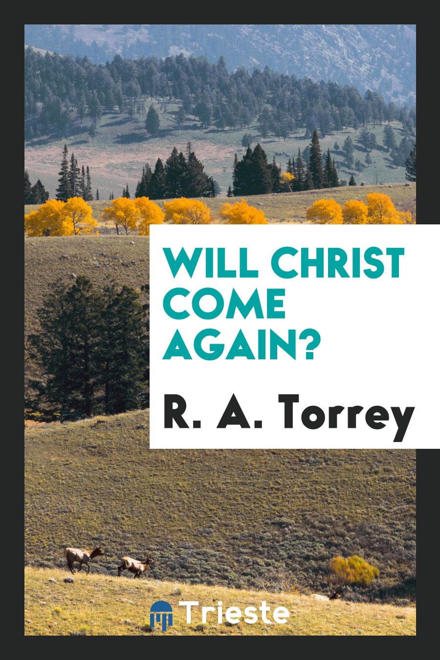 Will Christ Come Again?