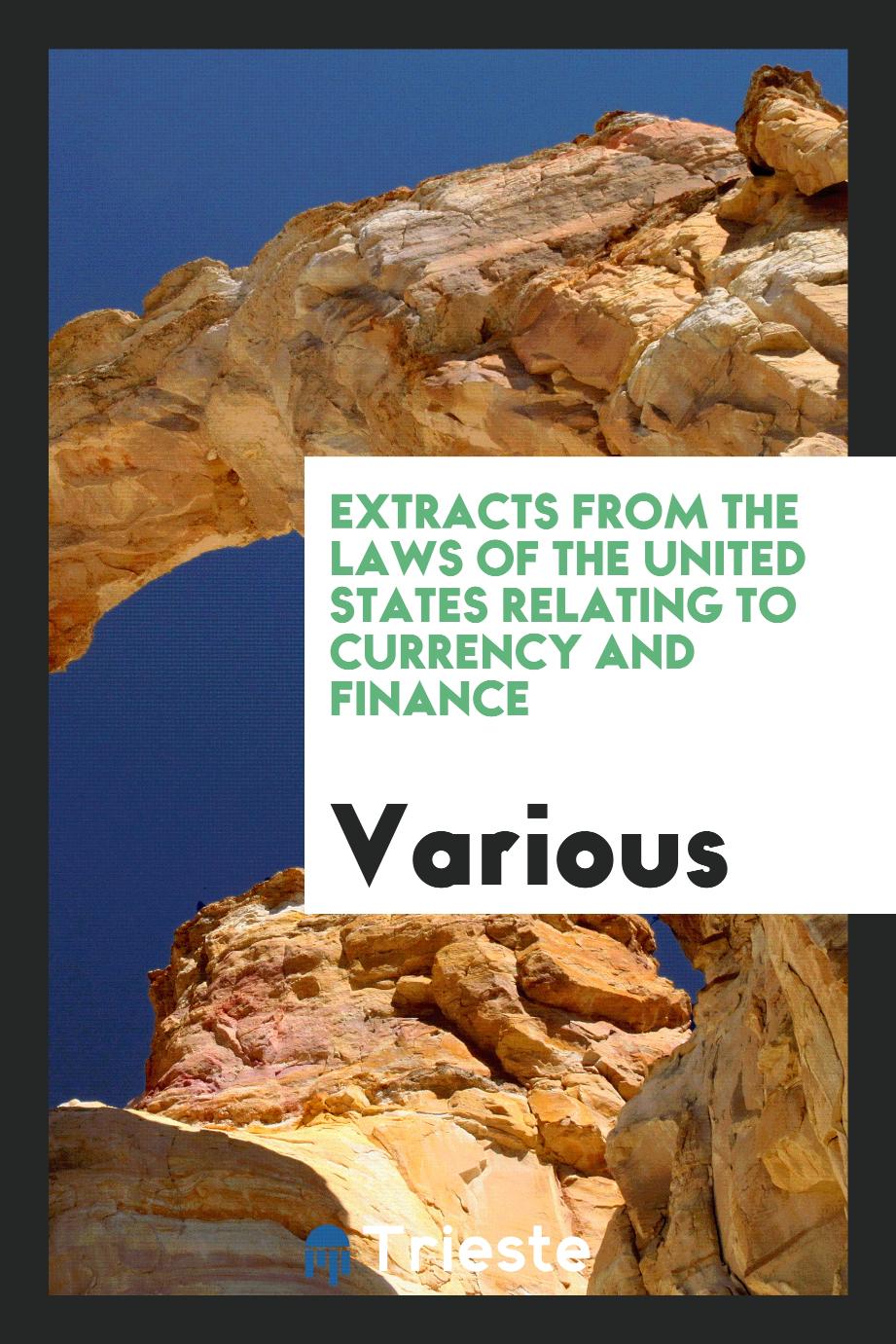 Extracts from the Laws of the United States Relating to Currency and Finance