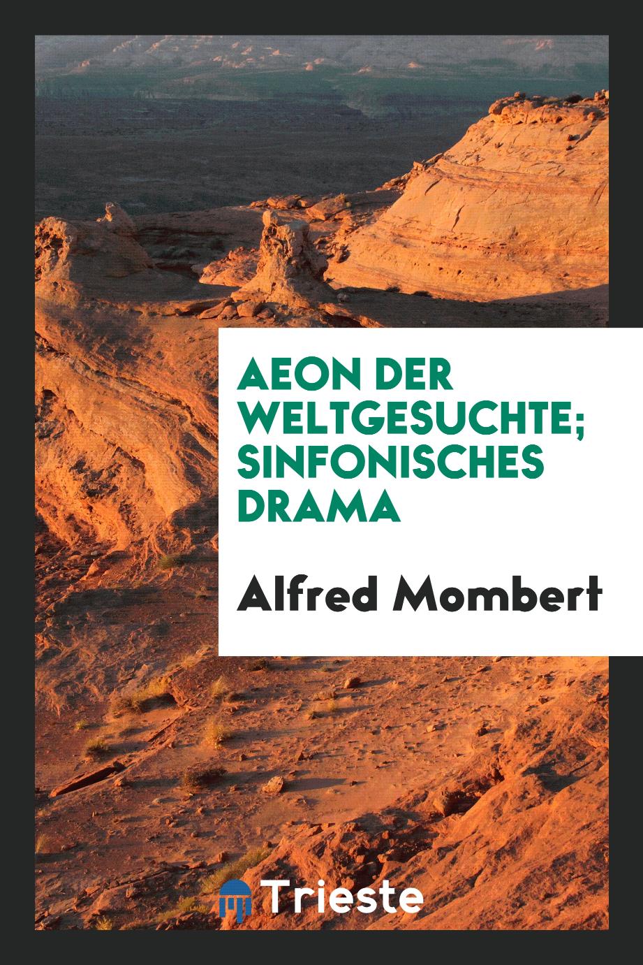 Alfred Mombert - Aeon der Weltgesuchte; Sinfonisches Drama