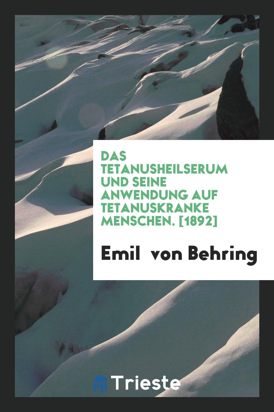 Emil  von Behring - Das Tetanusheilserum und Seine Anwendung auf Tetanuskranke Menschen. [1892]