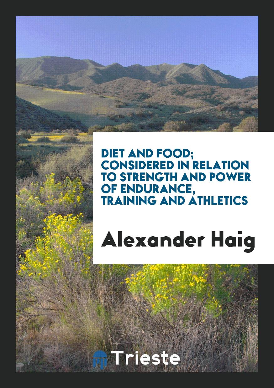 Diet and Food; Considered in Relation to Strength and Power of Endurance, Training and Athletics