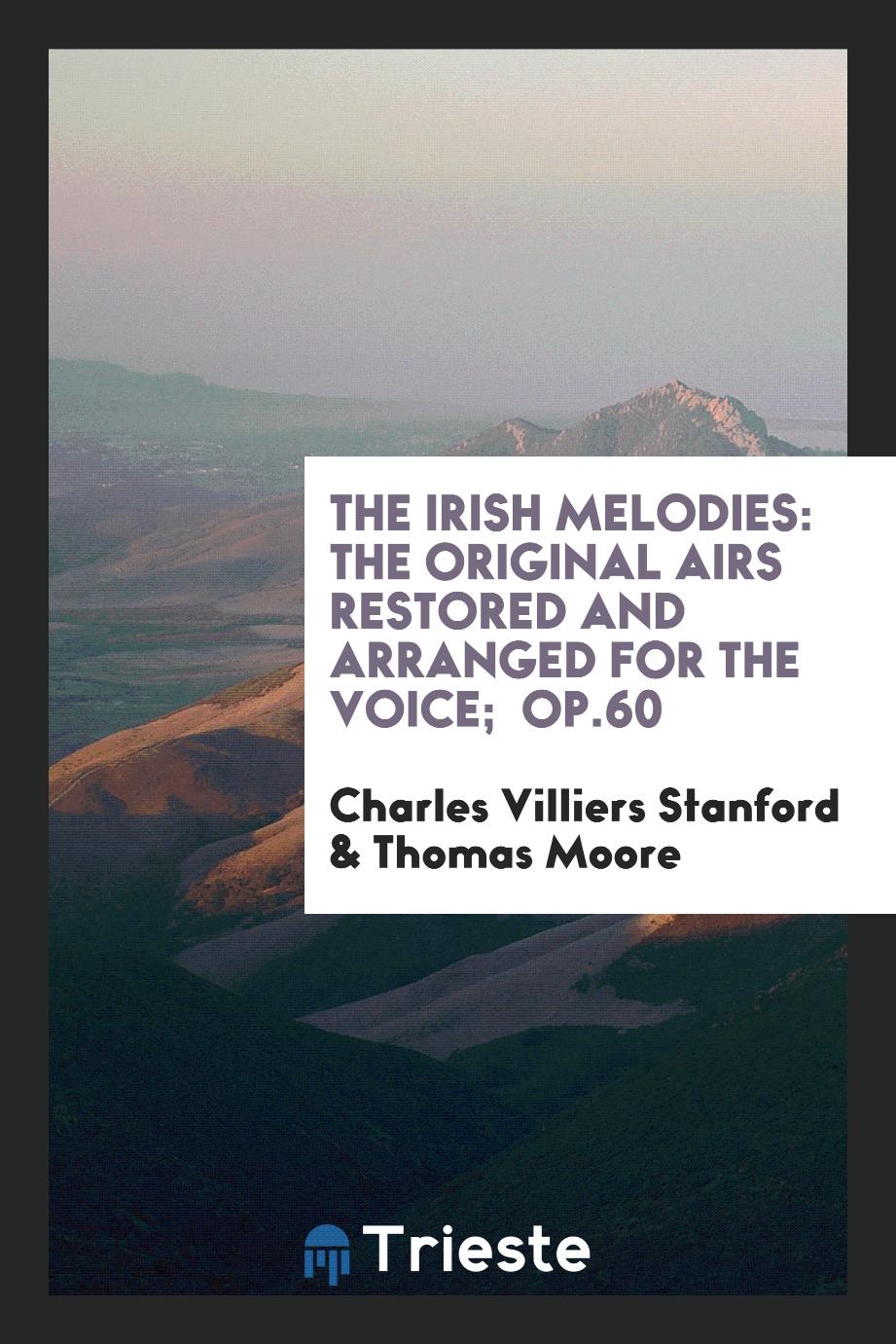 The Irish Melodies: The Original Airs Restored and Arranged for the Voice; Op.60