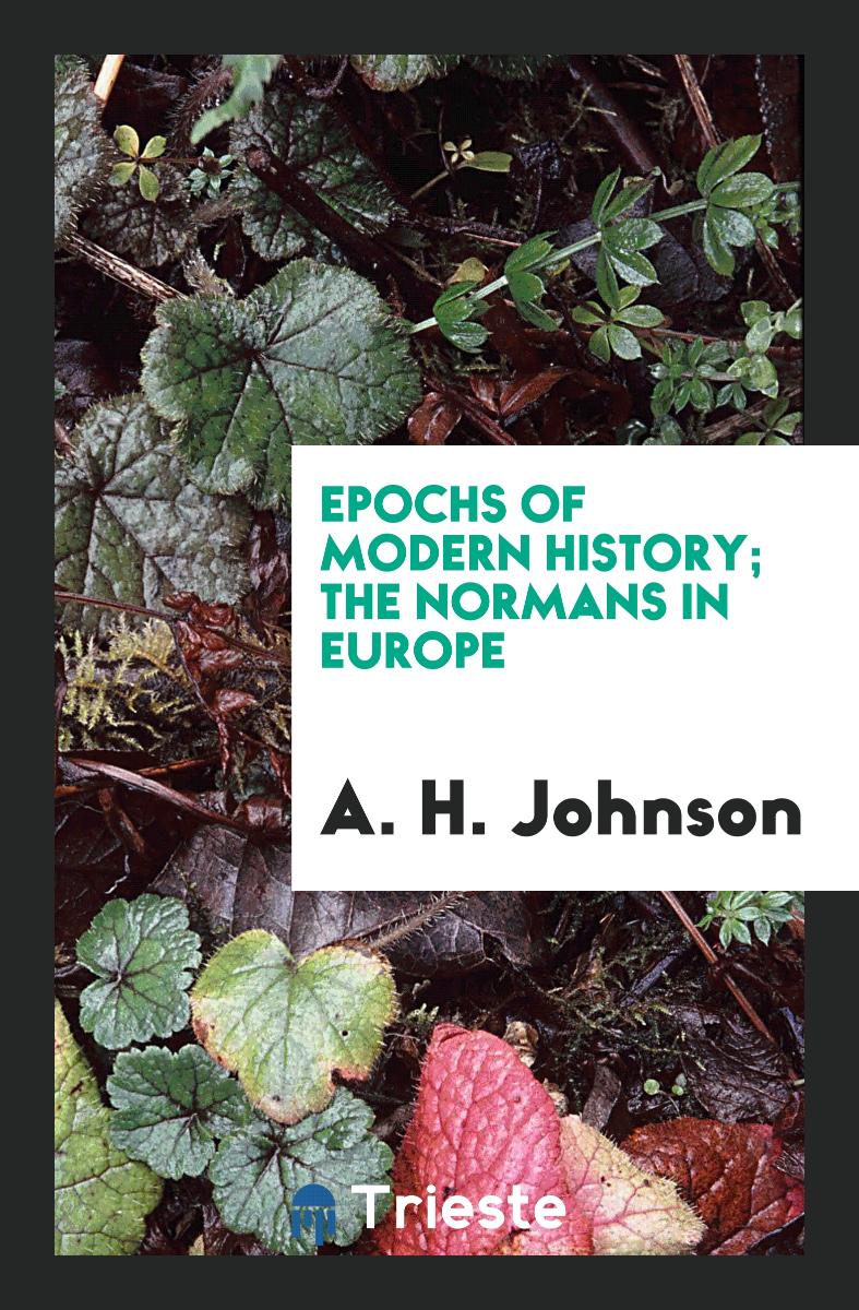 Epochs of Modern History; The Normans in Europe