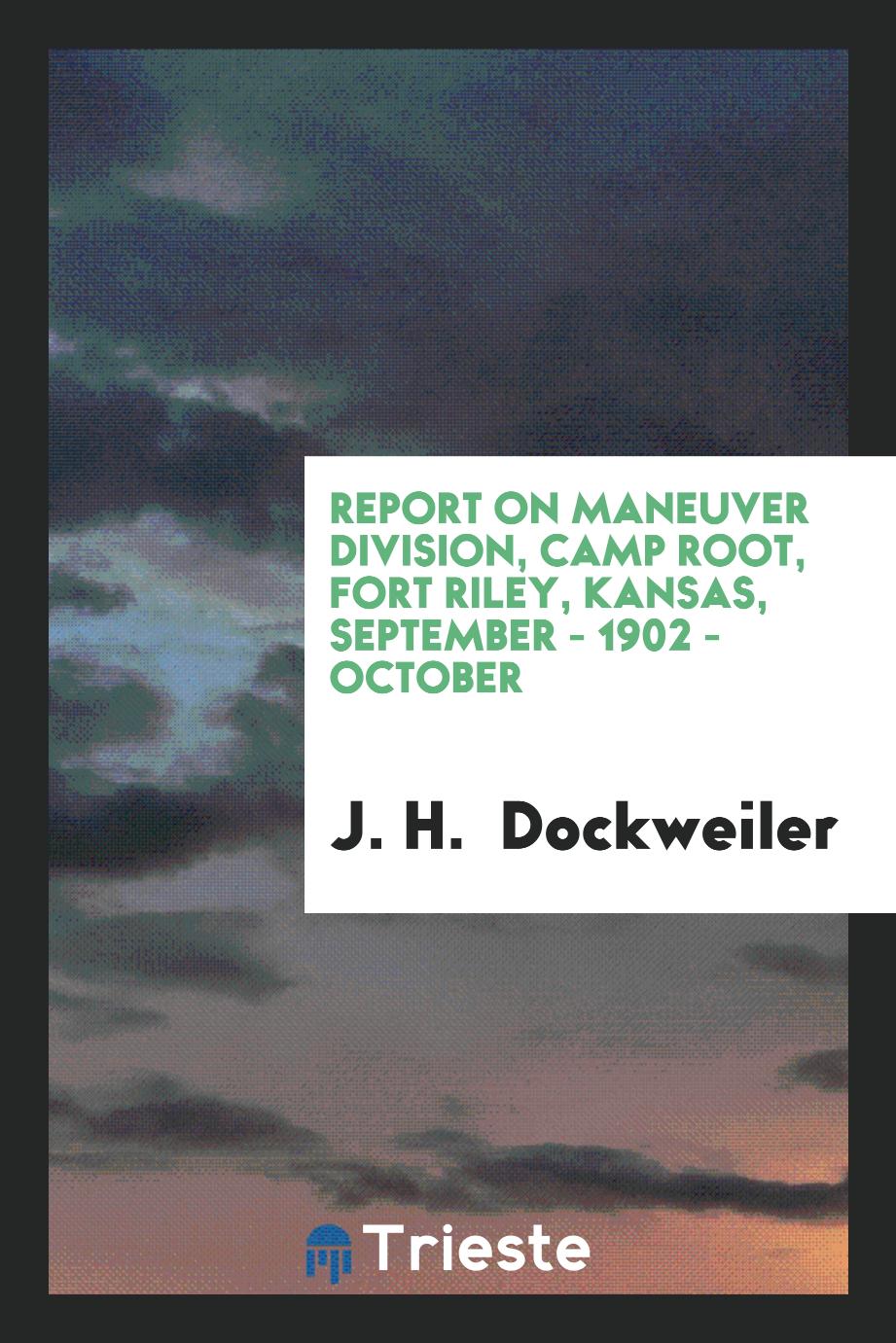 Report on Maneuver Division, Camp Root, Fort Riley, Kansas, September - 1902 - October
