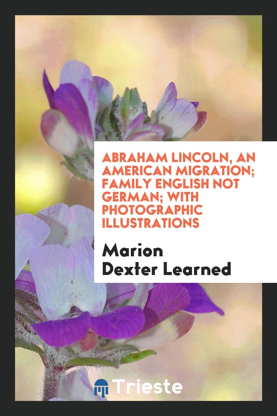 Abraham Lincoln, an American migration; family English not German; with photographic illustrations