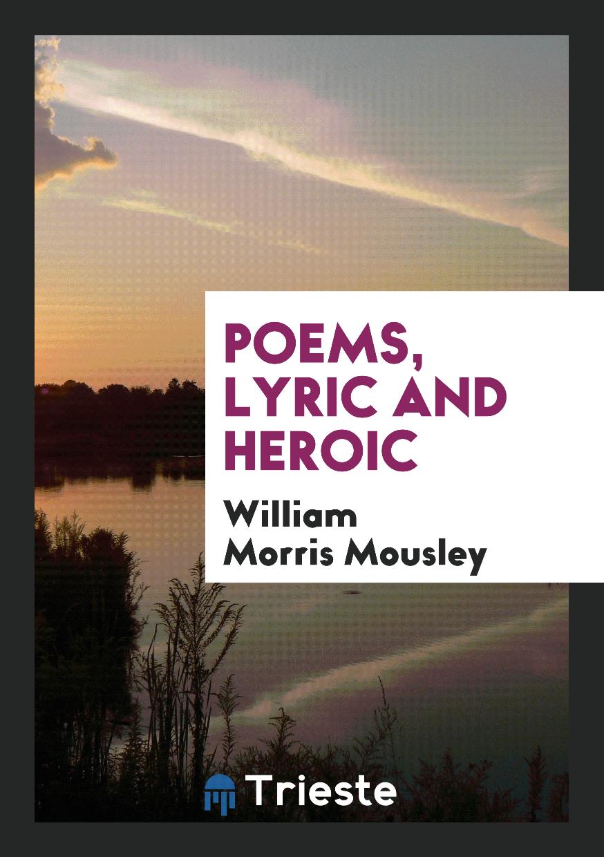 Poems, lyric and heroic