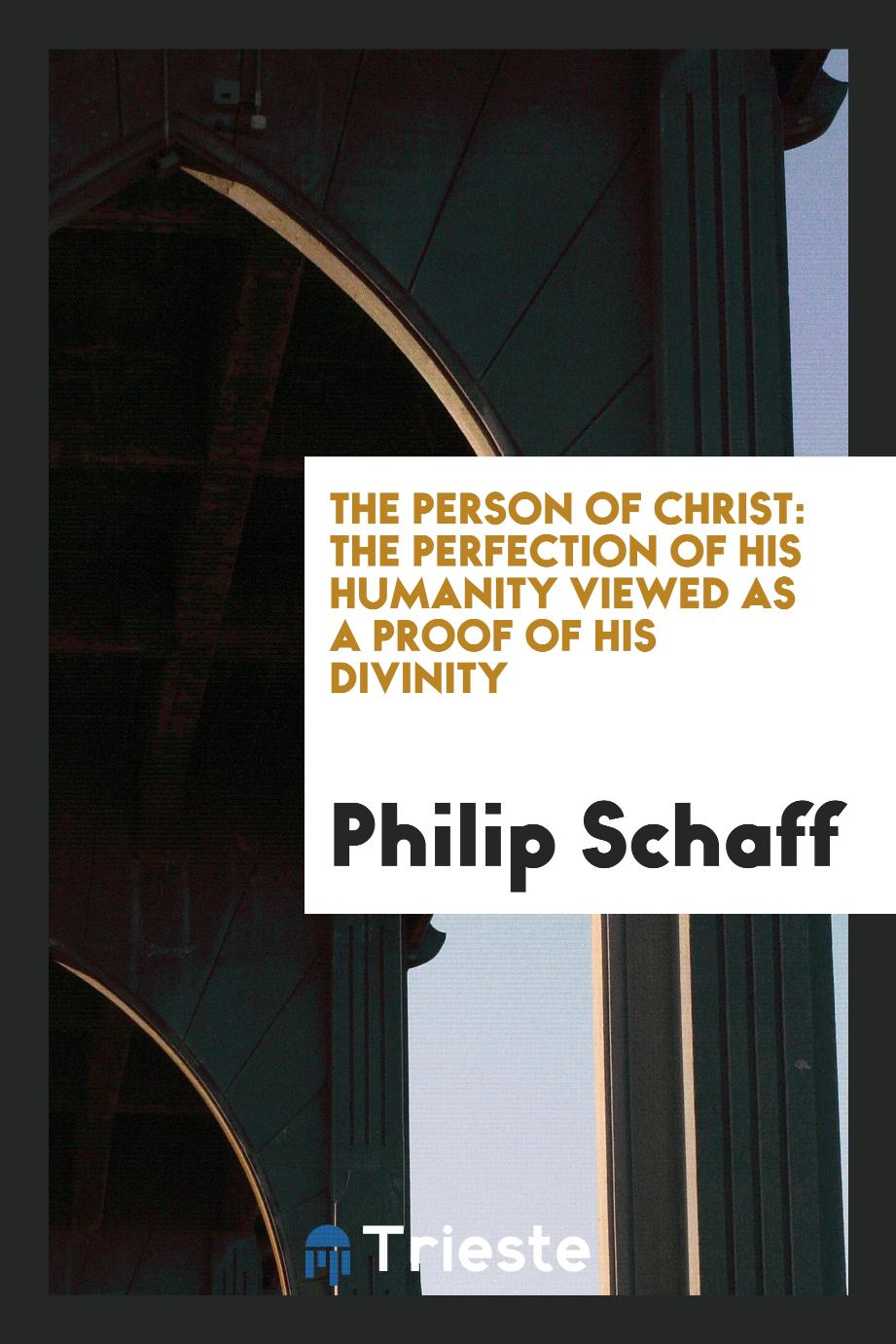 The Person of Christ: The Perfection of His Humanity Viewed as a Proof of His Divinity