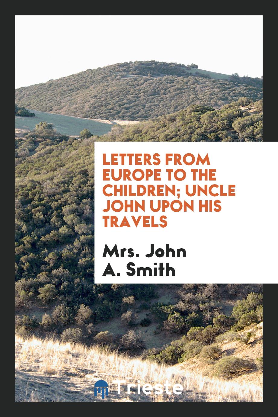 Letters from Europe to the children; Uncle John upon his travels