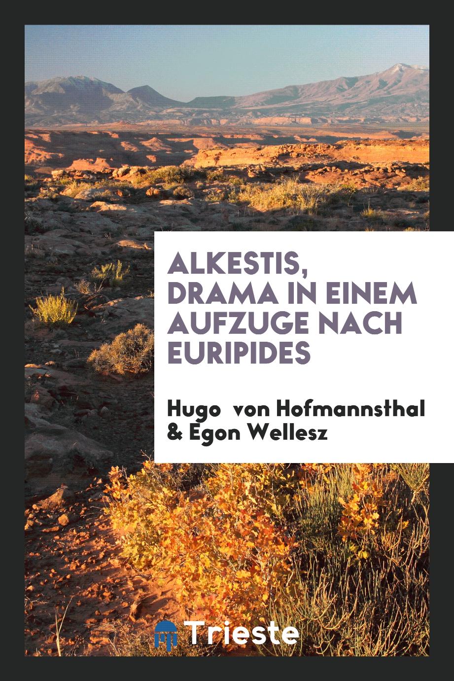 Hugo Von Hofmannsthal, Egon Wellesz - Alkestis, Drama in Einem Aufzuge Nach Euripides
