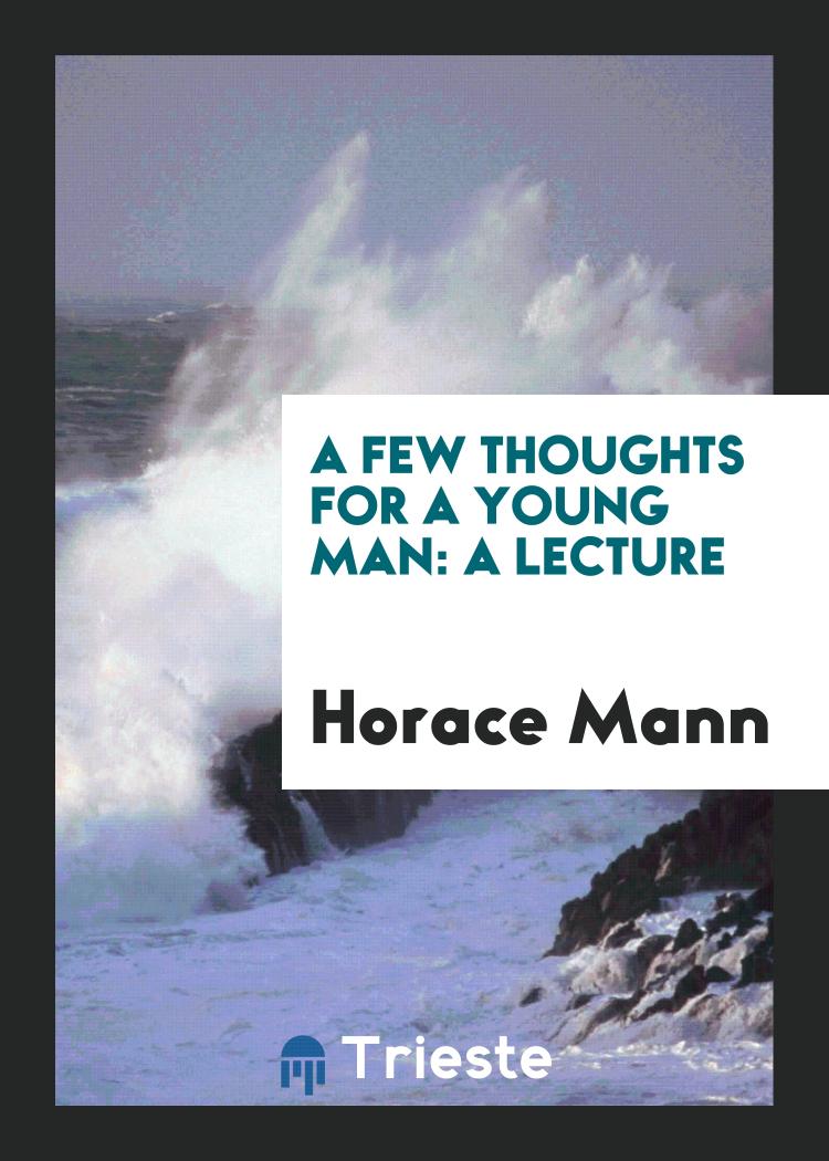A Few Thoughts for a Young Man: A Lecture