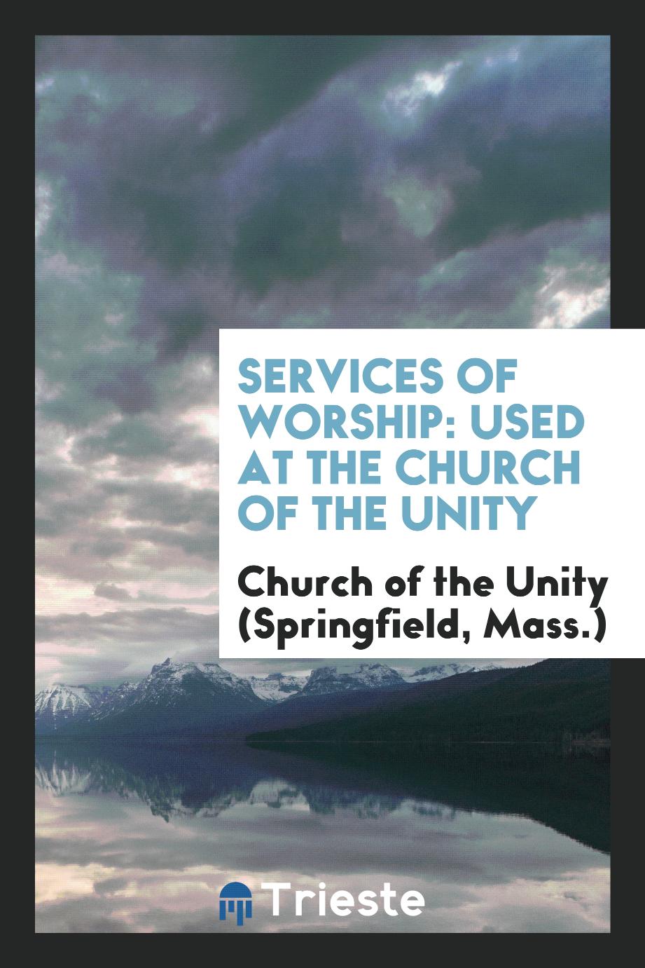 Services of Worship: Used at the Church of the Unity