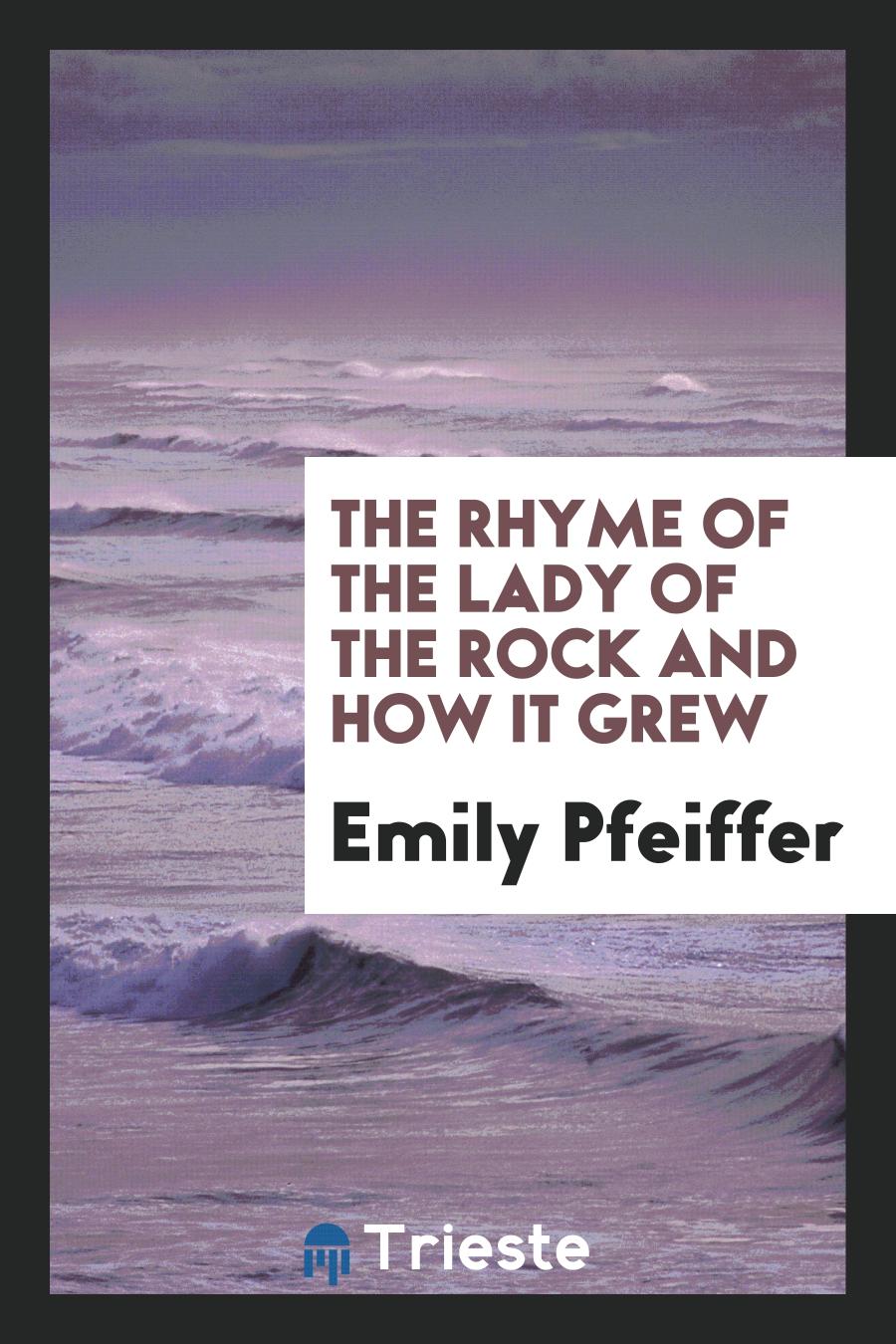 The Rhyme of the Lady of the Rock and How It Grew