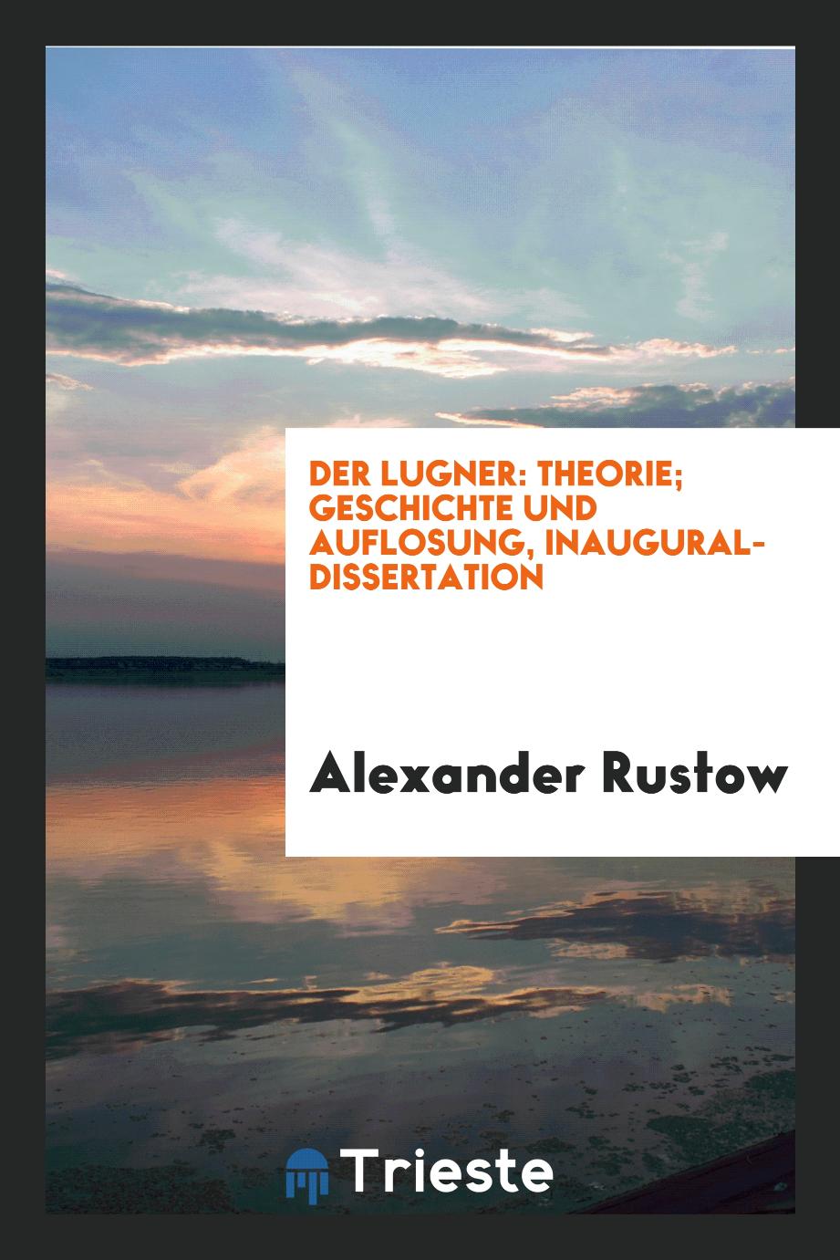 Der Lugner: Theorie; Geschichte und Auflosung, inaugural-dissertation
