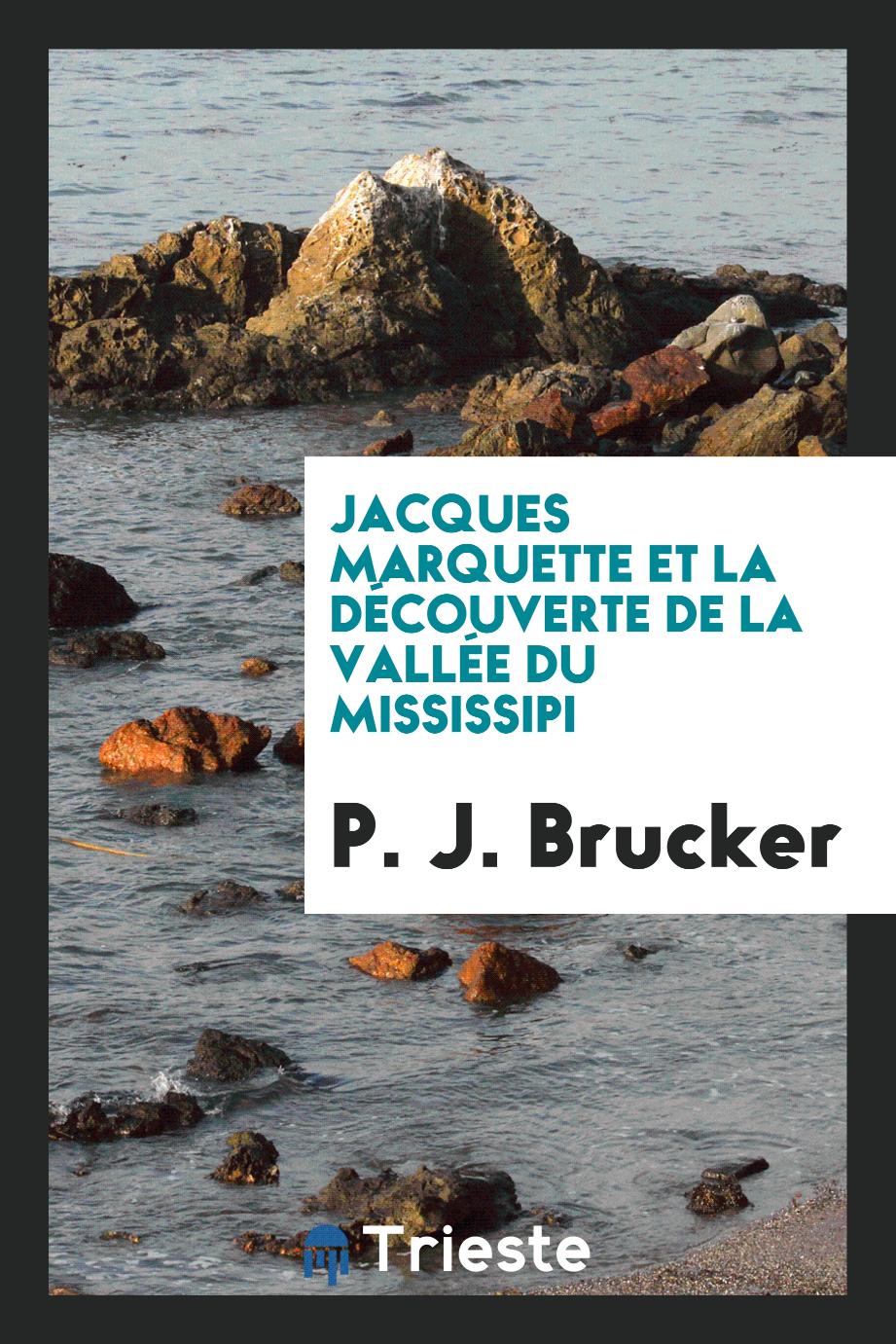 P. J. Brucker - Jacques Marquette et la Découverte de la Vallée du Mississipi