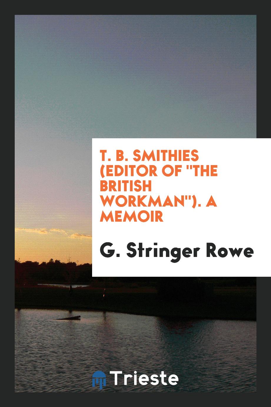T. B. Smithies (Editor Of "The British Workman"). A Memoir