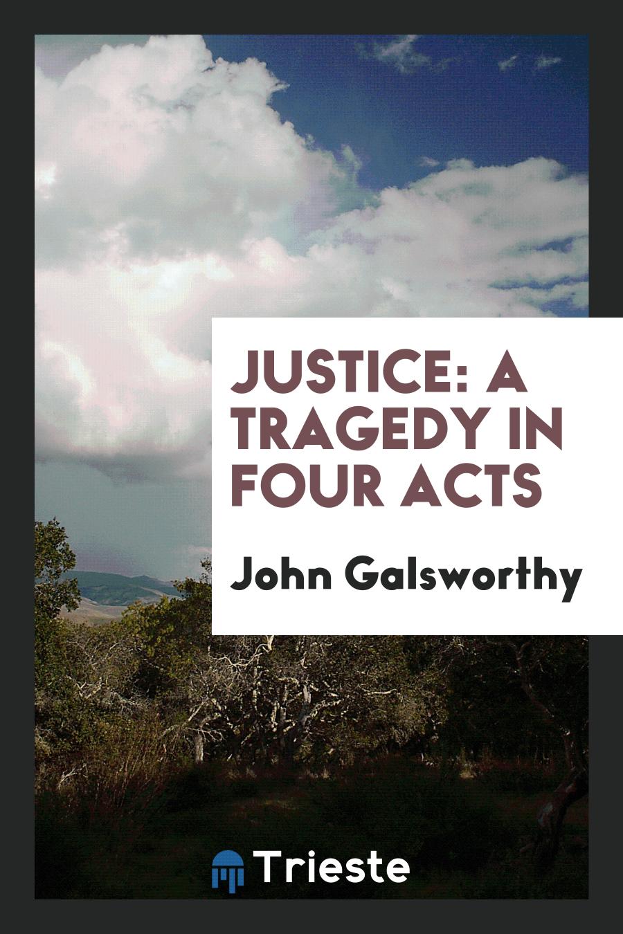 John Galsworthy - Justice: A Tragedy in Four Acts