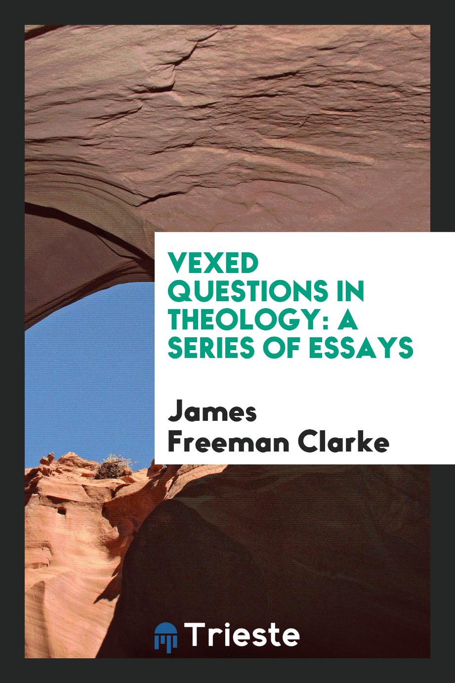 Vexed Questions in Theology: A Series of Essays