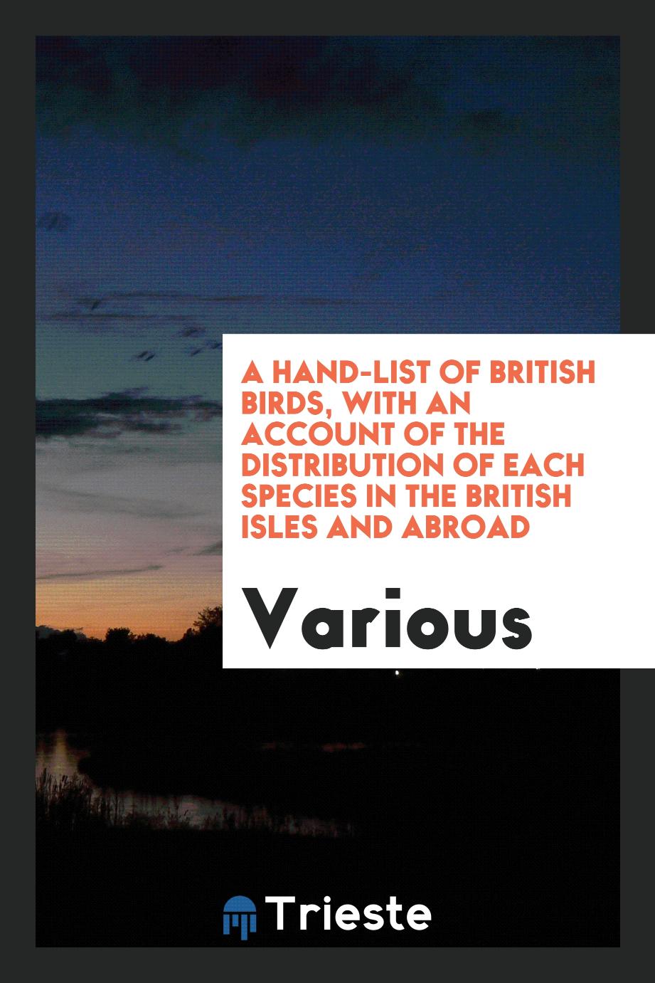 A hand-list of British birds, with an account of the distribution of each species in the British Isles and abroad