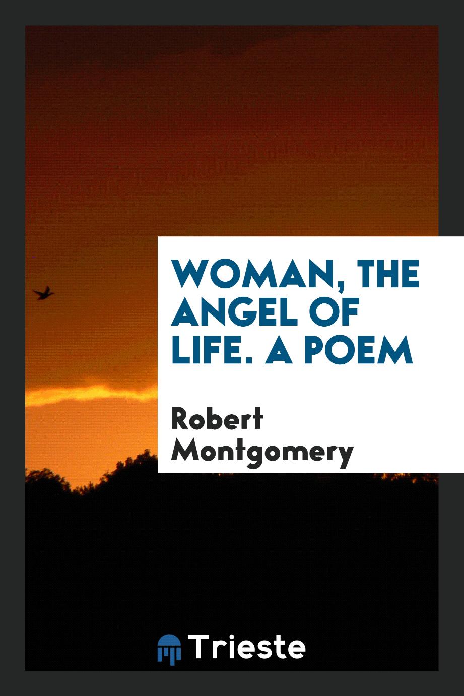 Woman, the angel of life. A poem