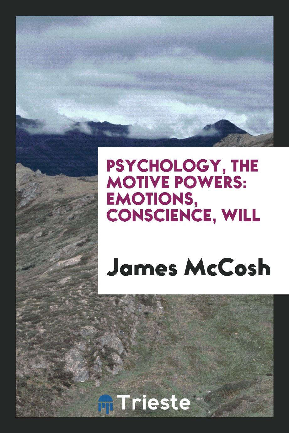 Psychology, the Motive Powers: Emotions, Conscience, Will