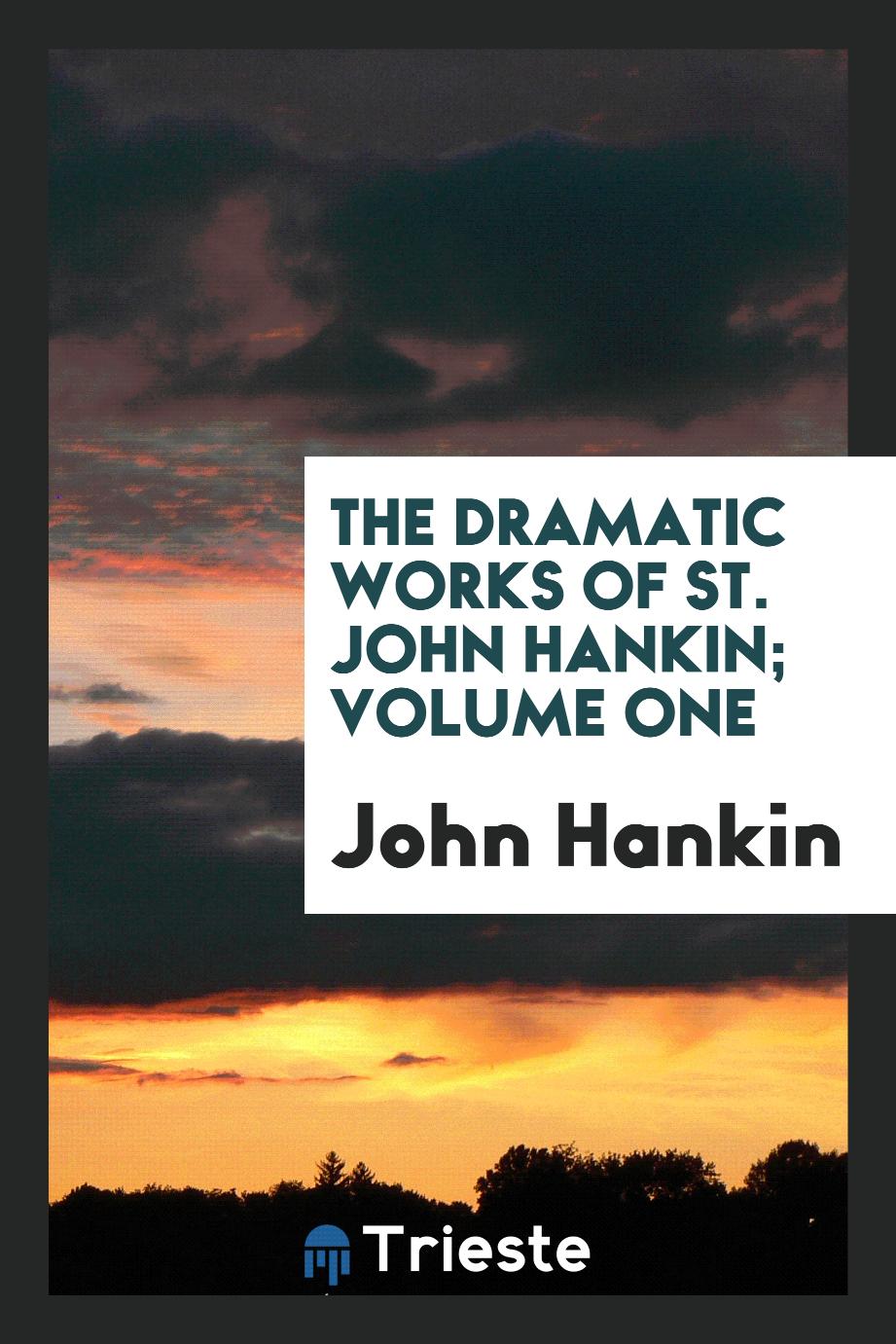 The dramatic works of St. John Hankin; Volume one