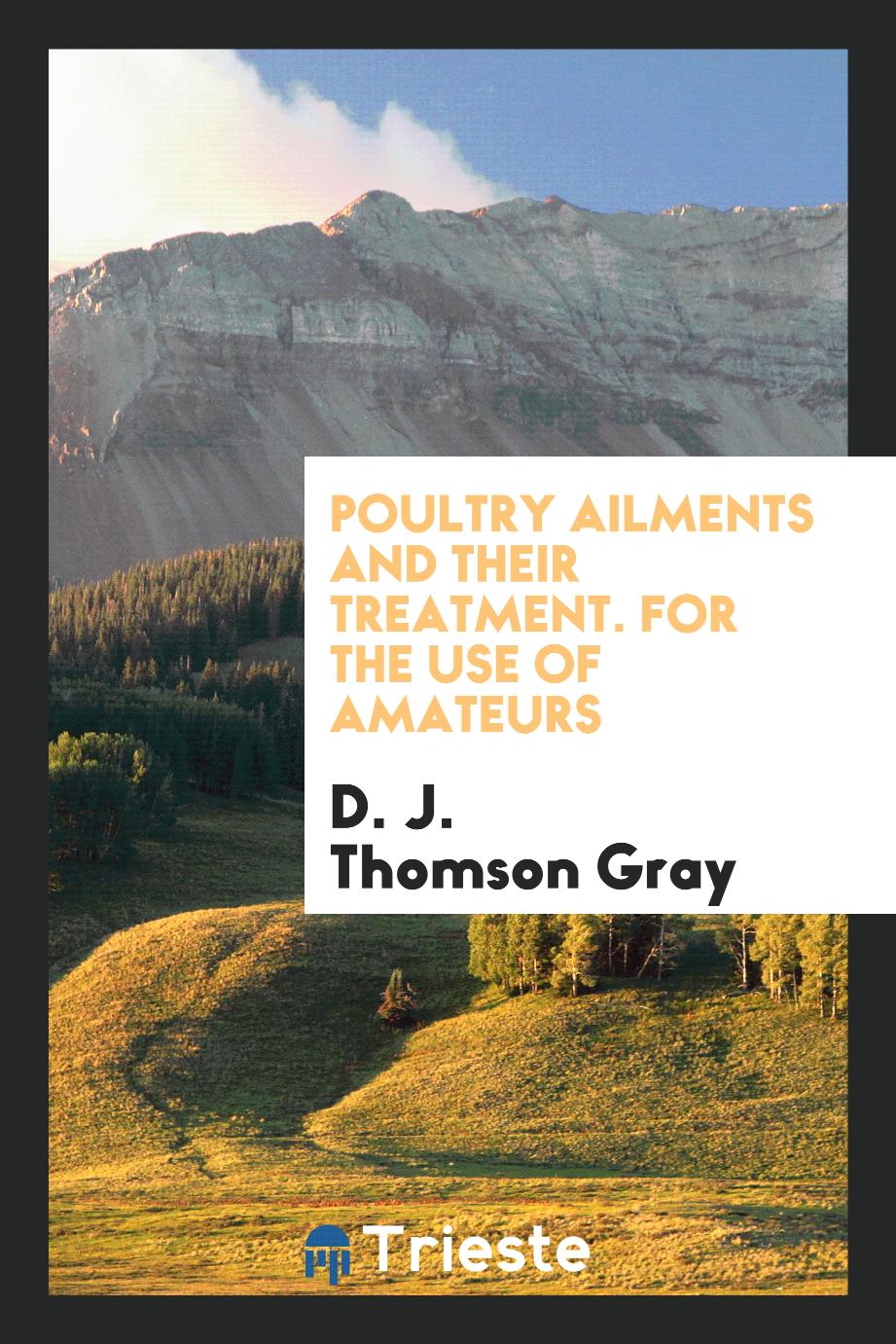 Poultry Ailments and Their Treatment. For the Use of Amateurs