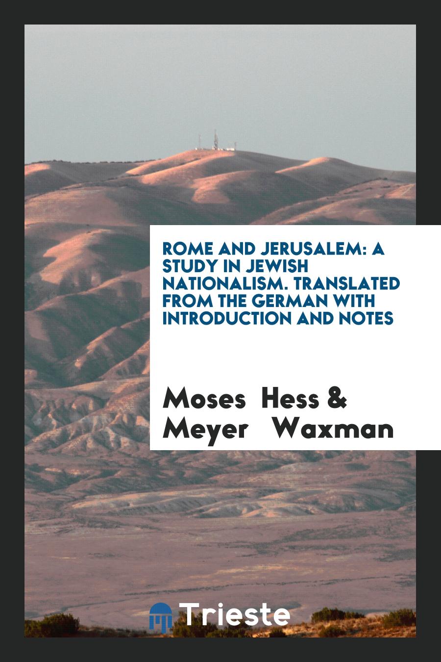 Rome and Jerusalem: A Study in Jewish Nationalism. Translated from the German with Introduction and Notes