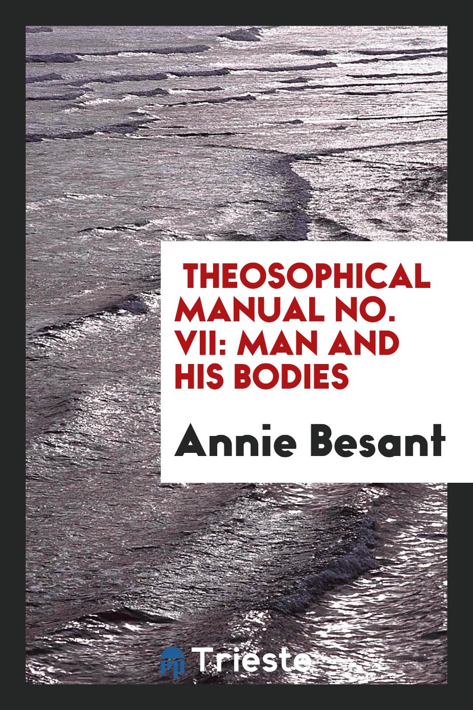 Annie Besant - Theosophical Manual No. VII: Man and His Bodies