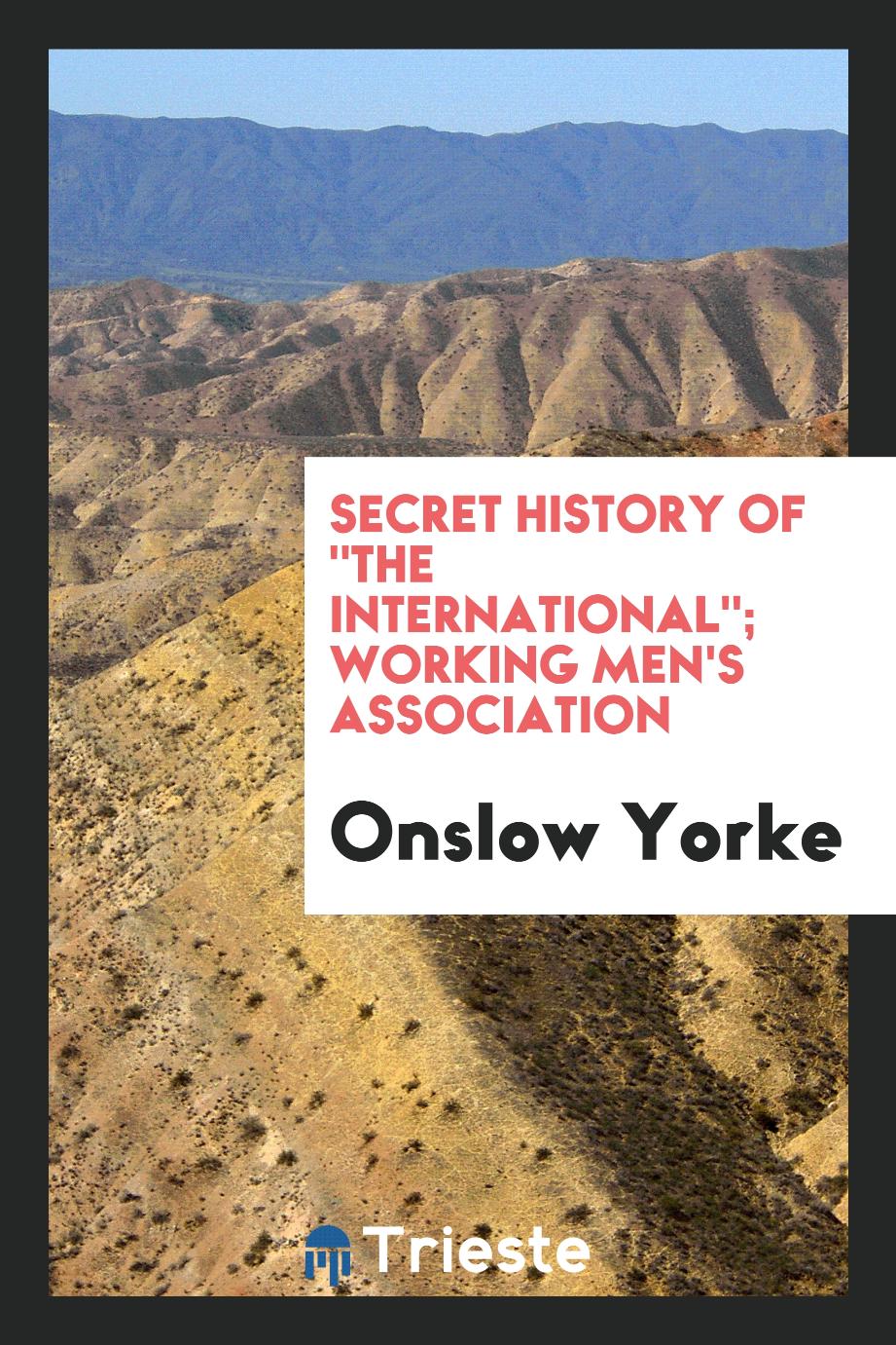 Secret History of "The International"; Working Men's Association