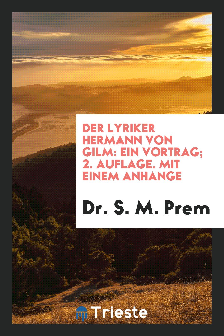 Dr. S. M. Prem - Der Lyriker Hermann von Gilm: Ein Vortrag; 2. Auflage. Mit Einem Anhange
