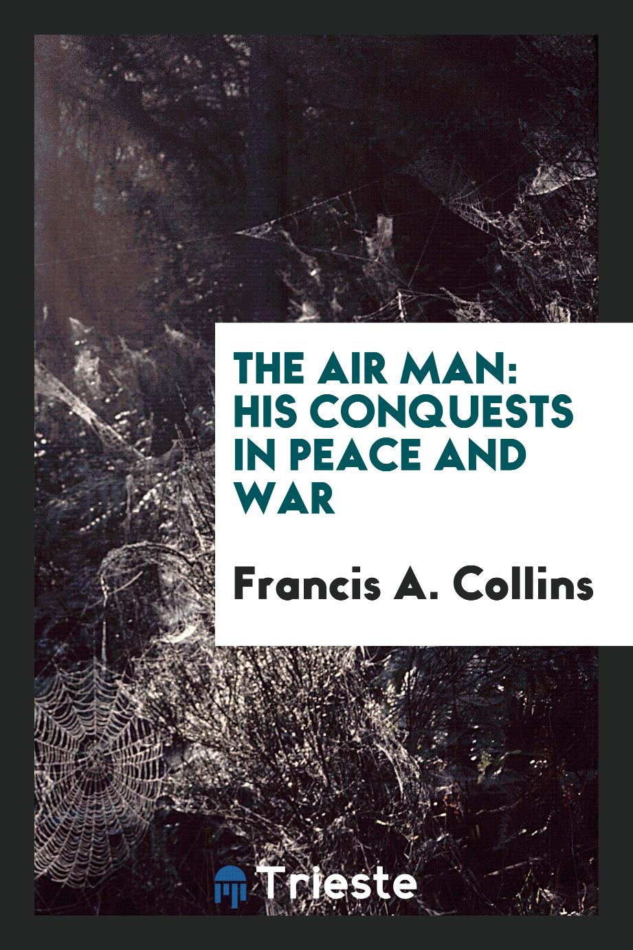 The Air Man: His Conquests in Peace and War