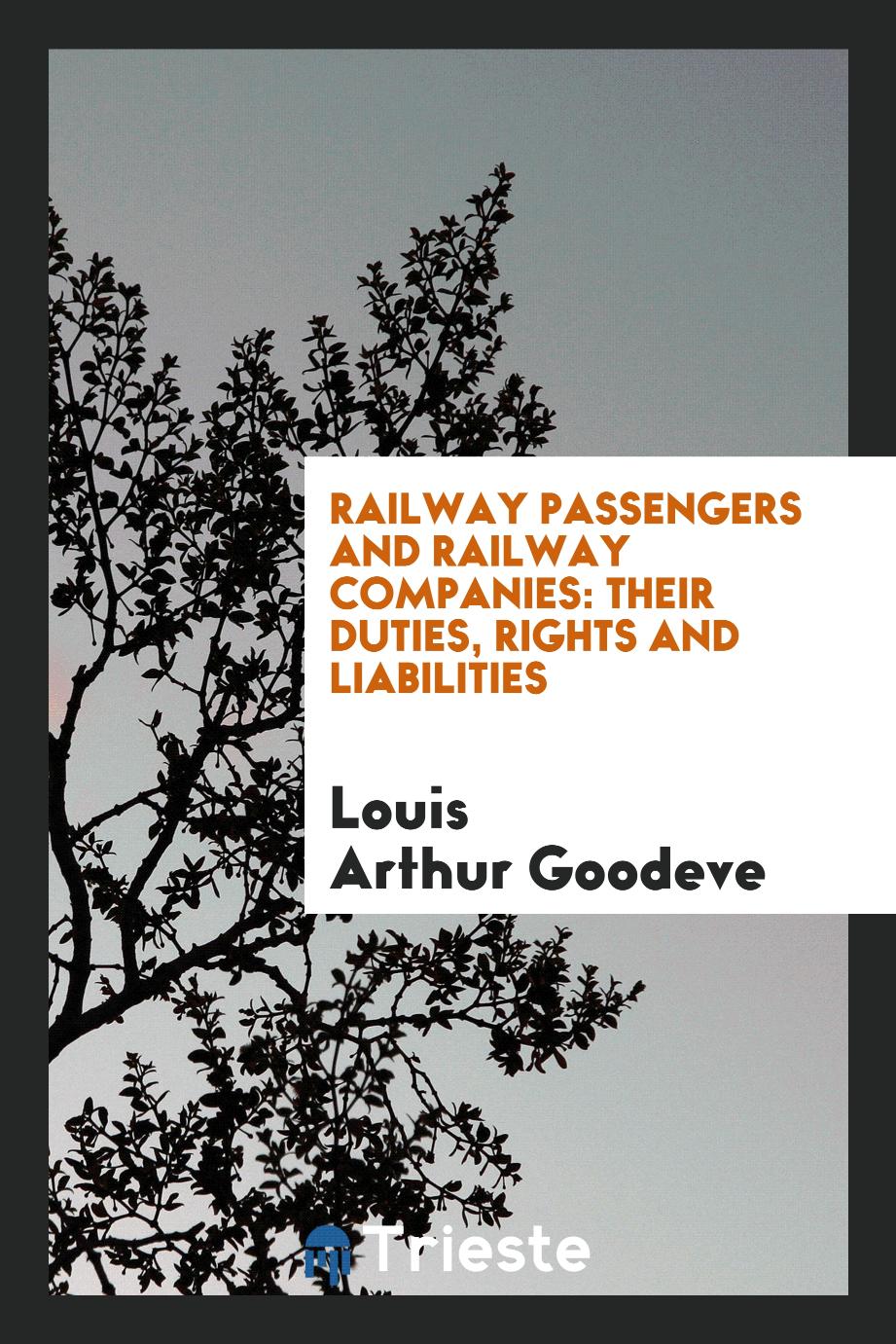 Railway Passengers and Railway Companies: Their Duties, Rights and Liabilities